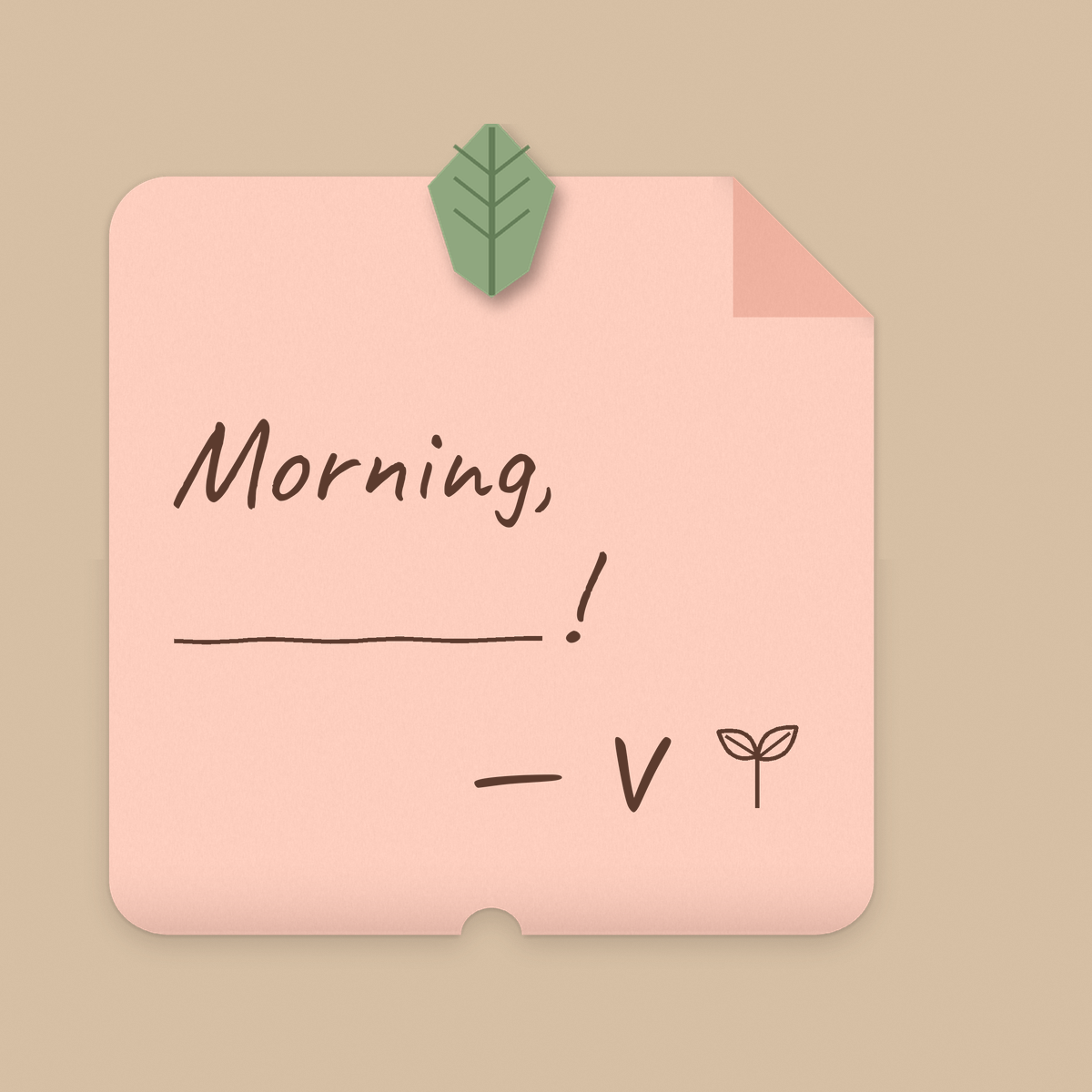 Illustration: Vega's peach sticky note held to a cream fridge door by a sage leaf magnet. Brown handwriting reads "Morning, ______!" with one word left blank, signed "— V" with a sprout doodle.
